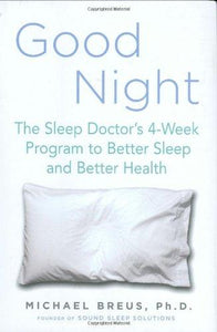 Good Night: The Sleep Doctor's 4-Week Program to Better Sleep and Better Health