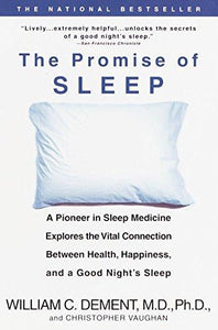 The Promise of Sleep: A Pioneer in Sleep Medicine Explores the Vital Connection Between Health, Happiness, and a Good Night's Sleep